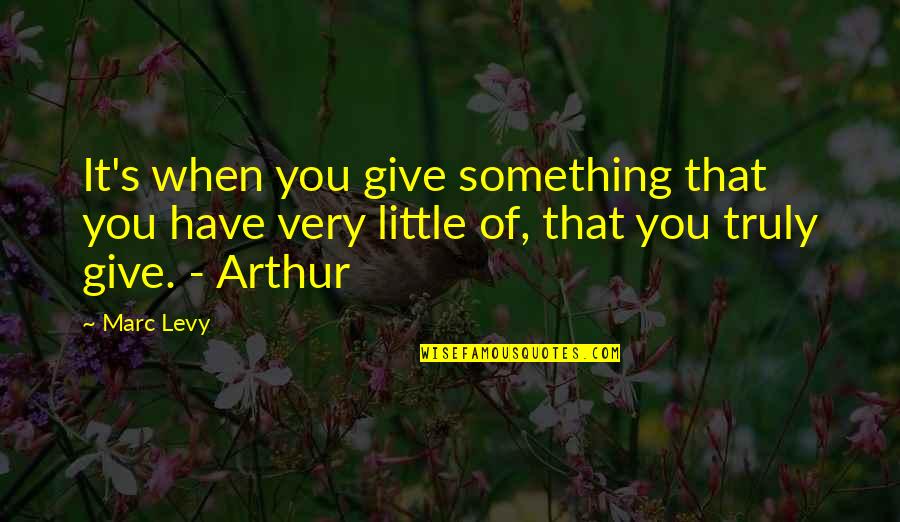 When You Give Quotes By Marc Levy: It's when you give something that you have