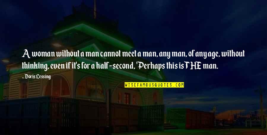 When You Give To Someone In Need Quotes By Doris Lessing: A woman without a man cannot meet a