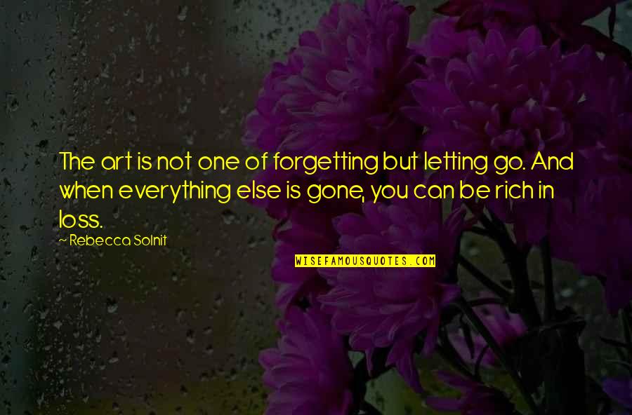 When You Gone Quotes By Rebecca Solnit: The art is not one of forgetting but