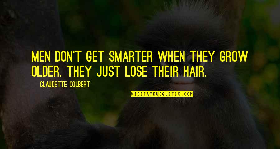 When You Grow Older Quotes By Claudette Colbert: Men don't get smarter when they grow older. When You Grow Older Quotes By Claudette Colbert: Men don't get smarter when they grow older.