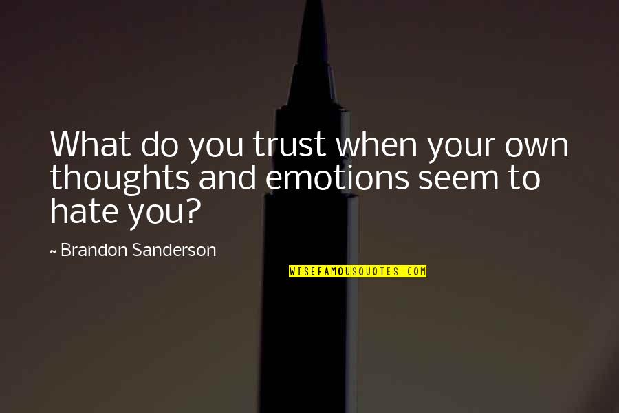 When You Hate Quotes By Brandon Sanderson: What do you trust when your own thoughts