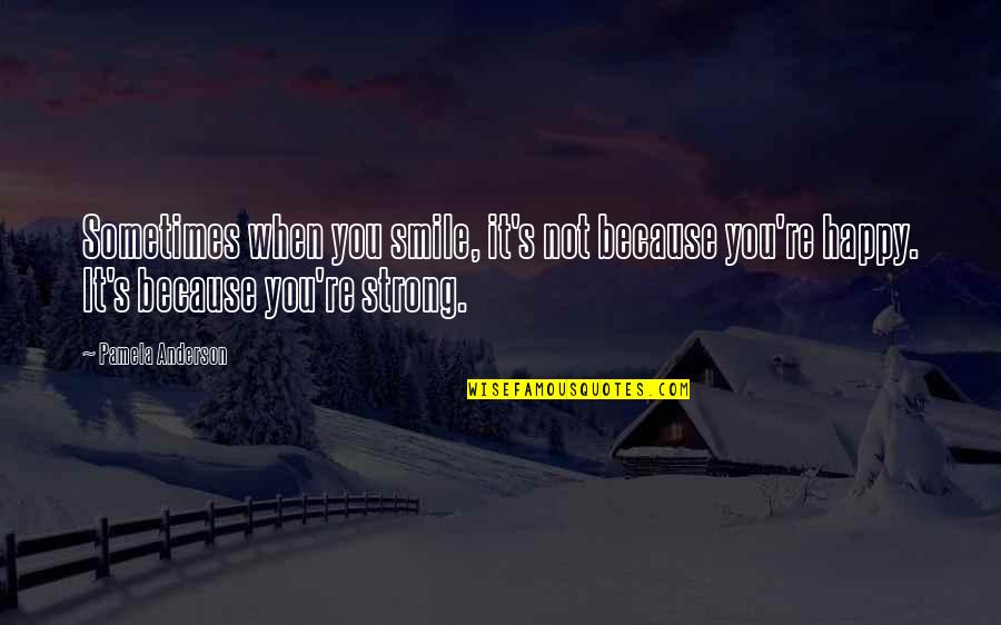 When You Have A Connection With Someone Quotes By Pamela Anderson: Sometimes when you smile, it's not because you're When You Have A Connection With Someone Quotes By Pamela Anderson: Sometimes when you smile, it's not because you're