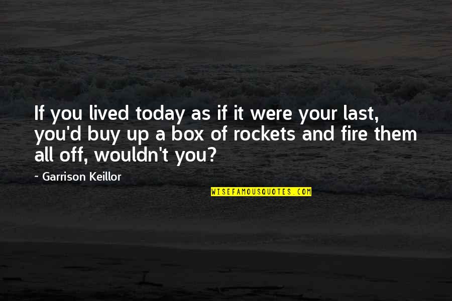 When You Have A Crush On Someone Quotes By Garrison Keillor: If you lived today as if it were