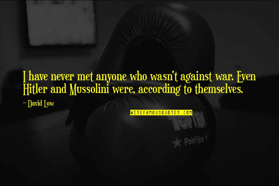 When You Have A Good Family Quotes By David Low: I have never met anyone who wasn't against