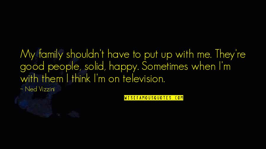 When You Have A Good Family Quotes By Ned Vizzini: My family shouldn't have to put up with