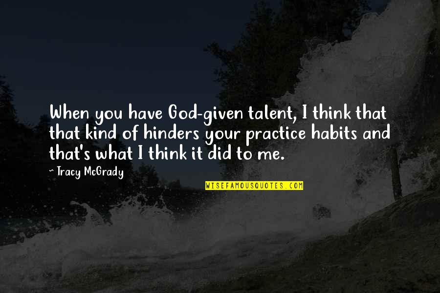 When You Have God Quotes By Tracy McGrady: When you have God-given talent, I think that