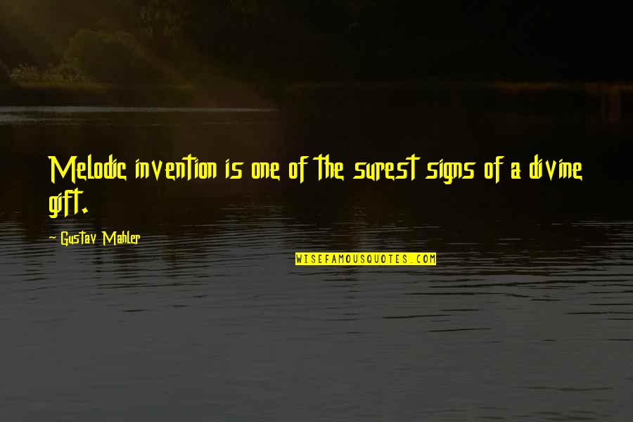 When You Have Had Enough In A Relationship Quotes By Gustav Mahler: Melodic invention is one of the surest signs