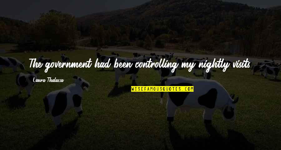 When You Have Had Enough In A Relationship Quotes By Laura Thalassa: The government had been controlling my nightly visits.
