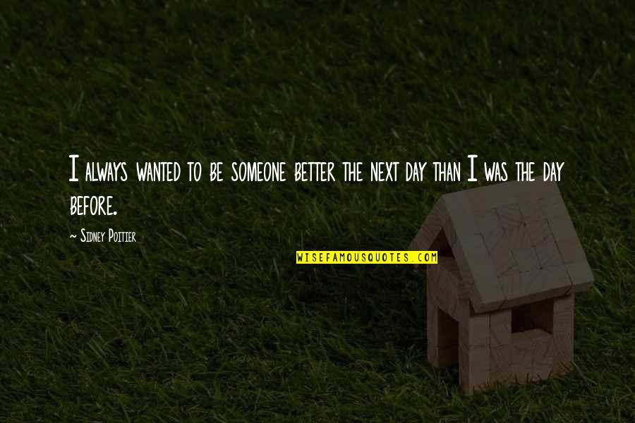 When You Have Had Enough In A Relationship Quotes By Sidney Poitier: I always wanted to be someone better the