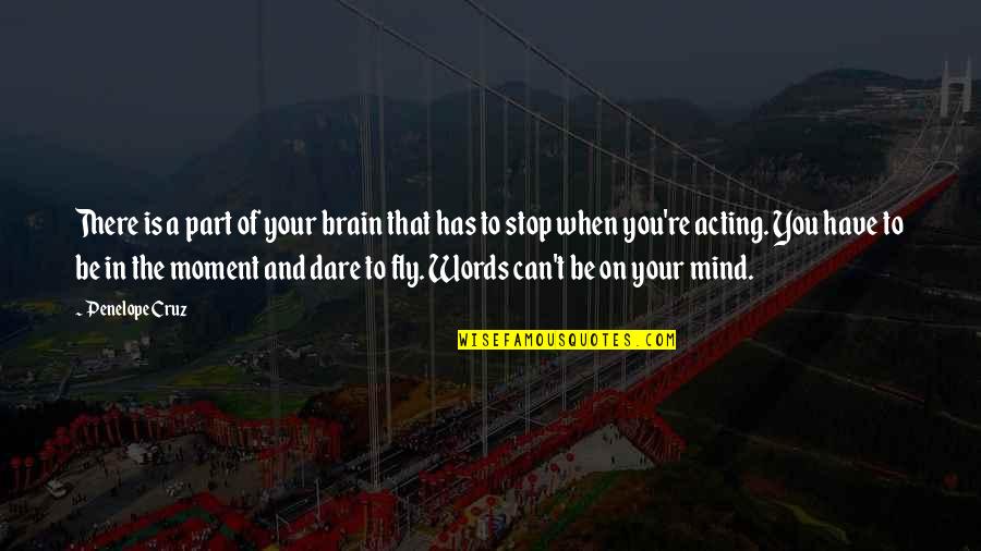 When You Have No Words Quotes By Penelope Cruz: There is a part of your brain that