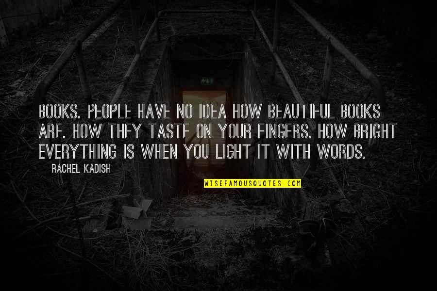 When You Have No Words Quotes By Rachel Kadish: Books. People have no idea how beautiful books