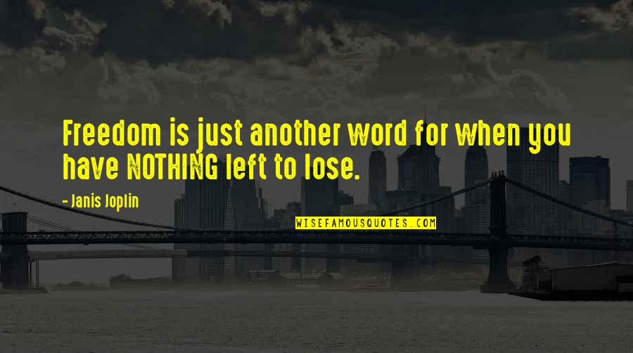 When You Have Nothing Left Quotes By Janis Joplin: Freedom is just another word for when you