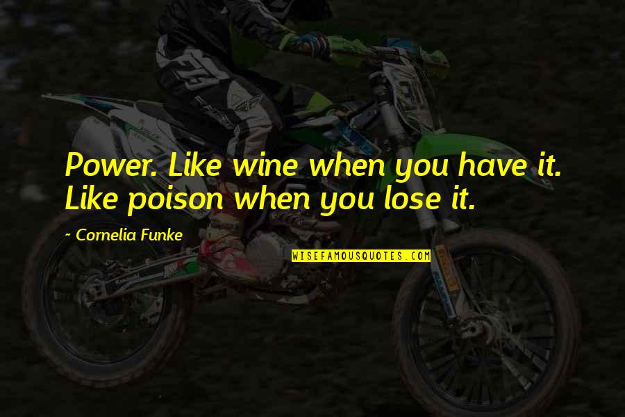 When You Have Power Quotes By Cornelia Funke: Power. Like wine when you have it. Like