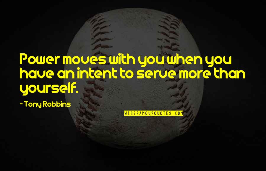 When You Have Power Quotes By Tony Robbins: Power moves with you when you have an