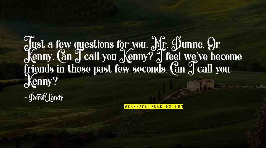 When You Have That One Person Quotes By Derek Landy: Just a few questions for you, Mr. Dunne.