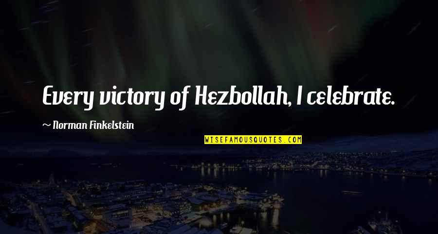 When You Have That One Person Quotes By Norman Finkelstein: Every victory of Hezbollah, I celebrate.