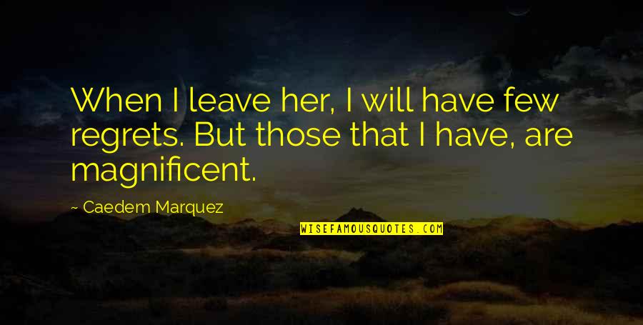 When You Have To Leave Quotes By Caedem Marquez: When I leave her, I will have few