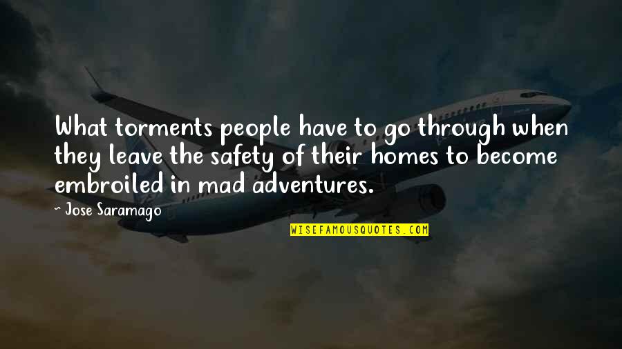 When You Have To Leave Quotes By Jose Saramago: What torments people have to go through when