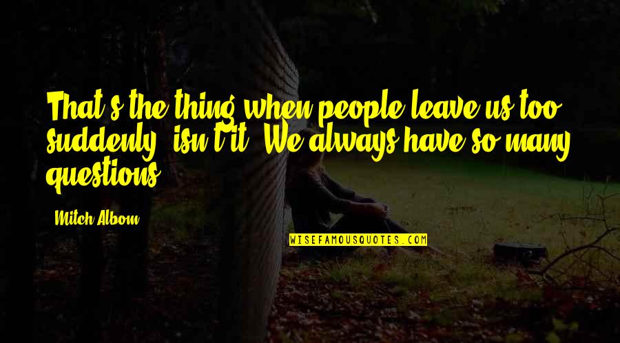 When You Have To Leave Quotes By Mitch Albom: That's the thing when people leave us too