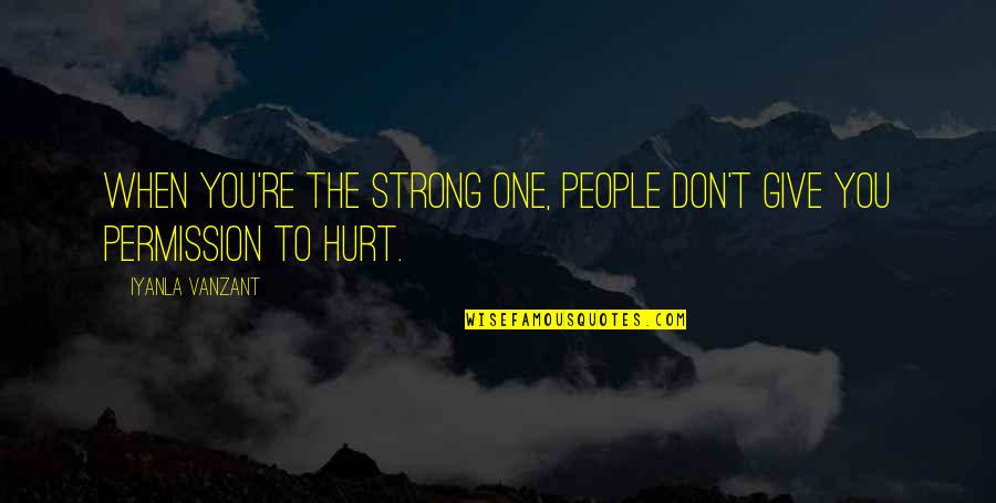 When You Hurt Quotes By Iyanla Vanzant: When you're the strong one, people don't give