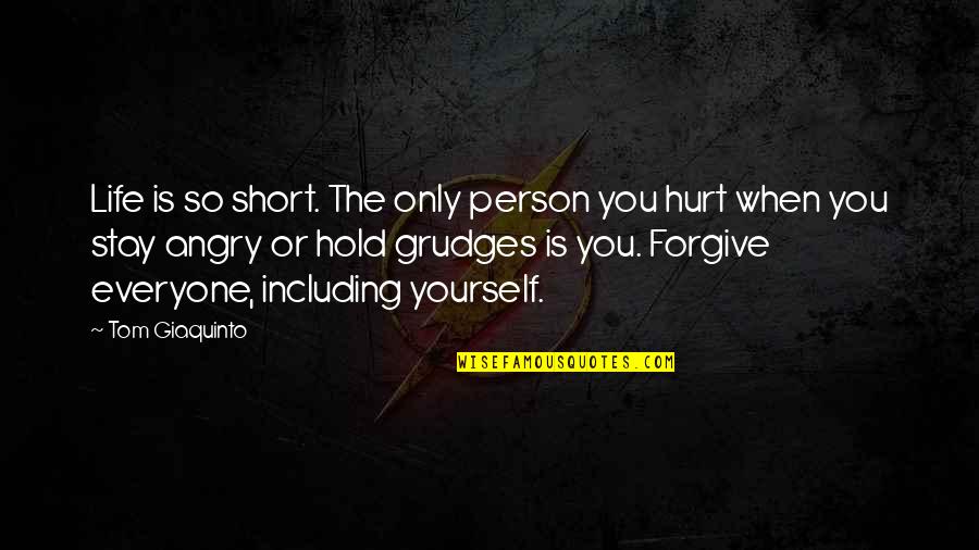 When You Hurt Quotes By Tom Giaquinto: Life is so short. The only person you