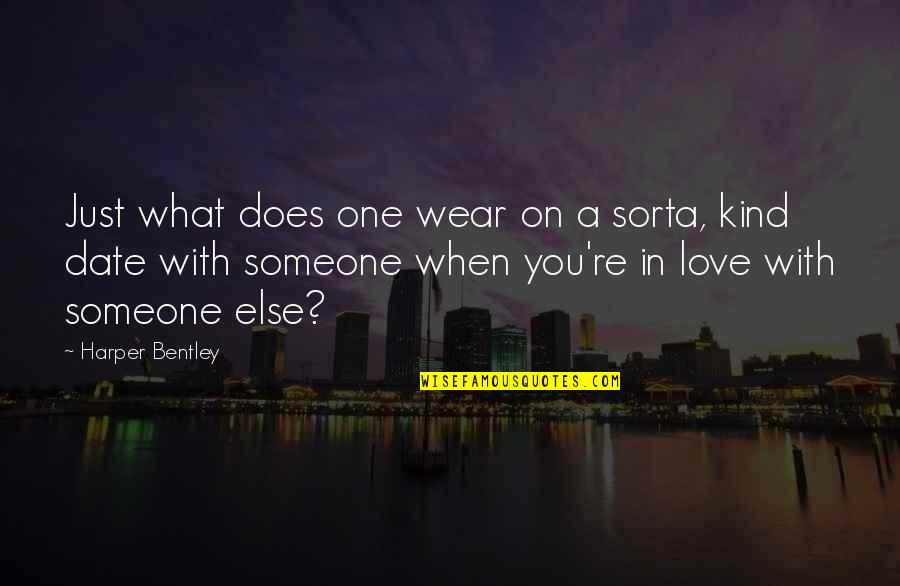 When You In Love With Someone Quotes By Harper Bentley: Just what does one wear on a sorta,