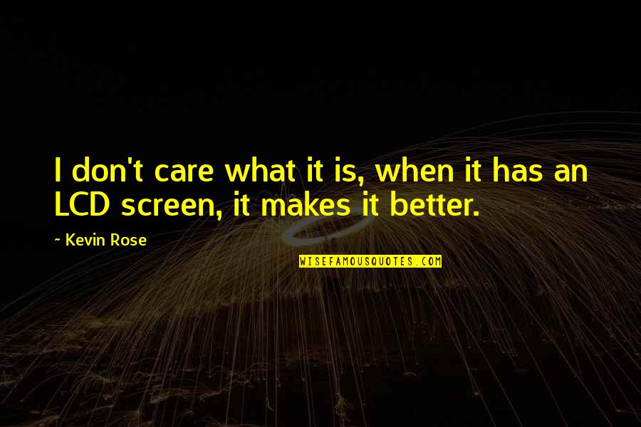 When You Just Dont Care Quotes By Kevin Rose: I don't care what it is, when it