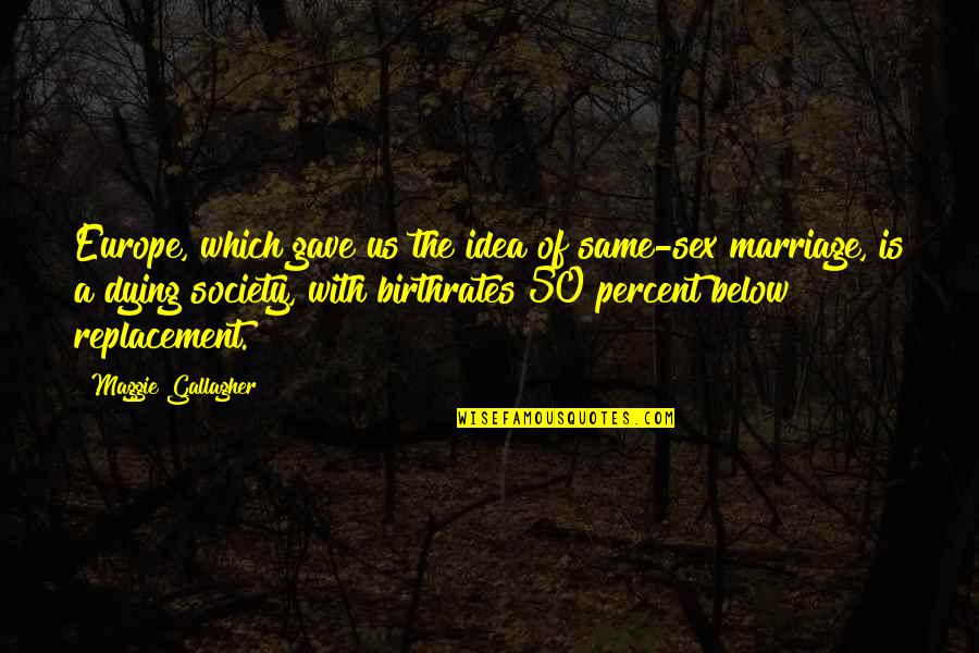 When You Just Dont Care Quotes By Maggie Gallagher: Europe, which gave us the idea of same-sex