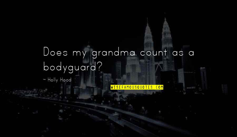 When You Kiss Me Goodnight Quotes By Holly Hood: Does my grandma count as a bodyguard?