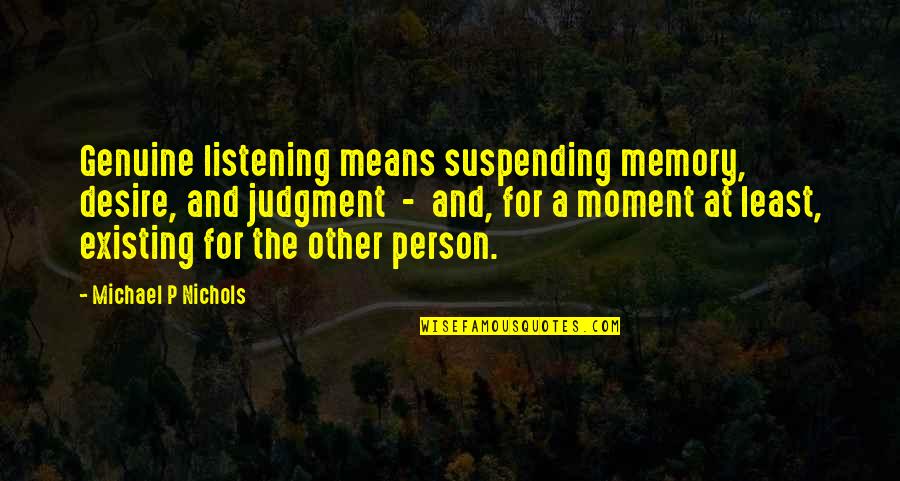 When You Know He Is Lying Quotes By Michael P Nichols: Genuine listening means suspending memory, desire, and judgment