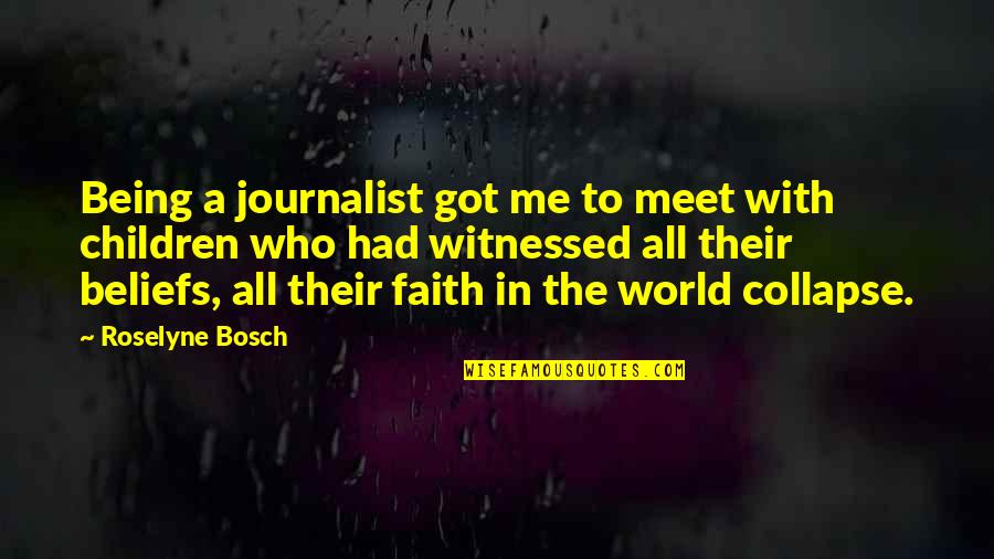 When You Know He Just Wants To Be Real Quotes By Roselyne Bosch: Being a journalist got me to meet with