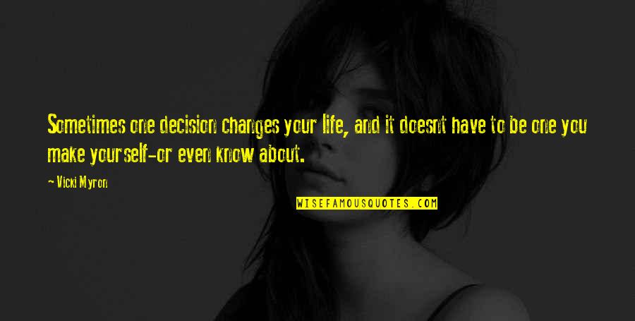 When You Know Hes The Right One Quotes By Vicki Myron: Sometimes one decision changes your life, and it