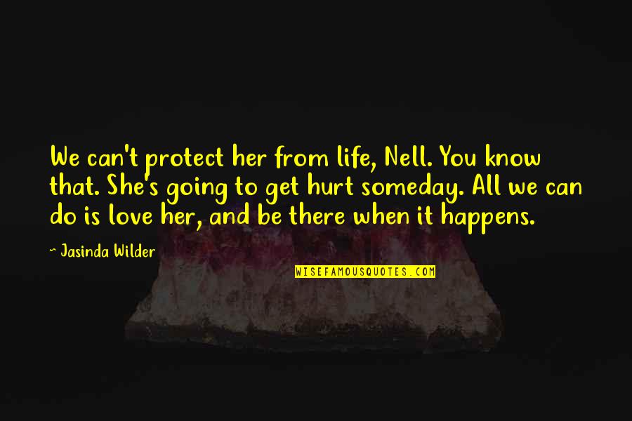 When You Know It's Love Quotes By Jasinda Wilder: We can't protect her from life, Nell. You