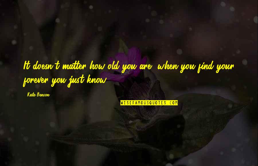 When You Know It's Love Quotes By Kate Benson: It doesn't matter how old you are, when