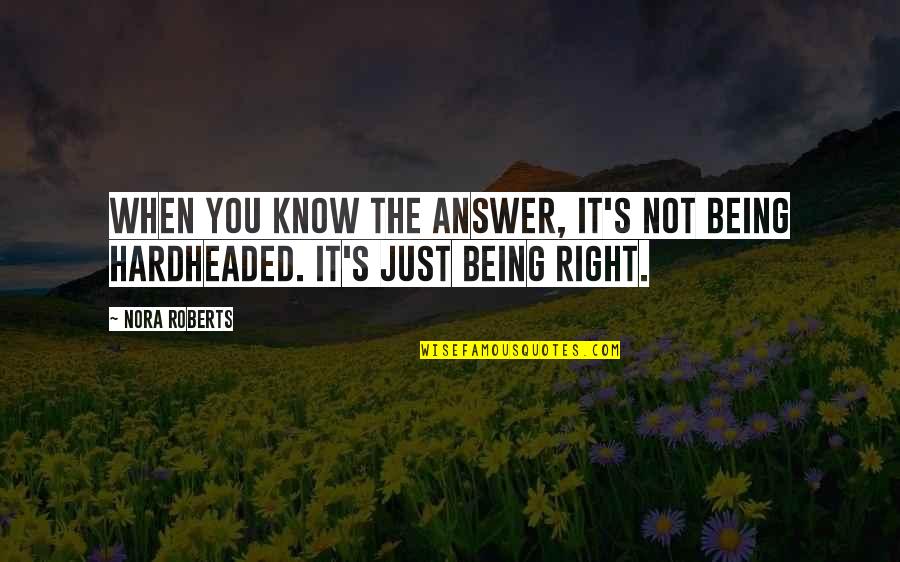 When You Know It's Right Quotes By Nora Roberts: When you know the answer, it's not being