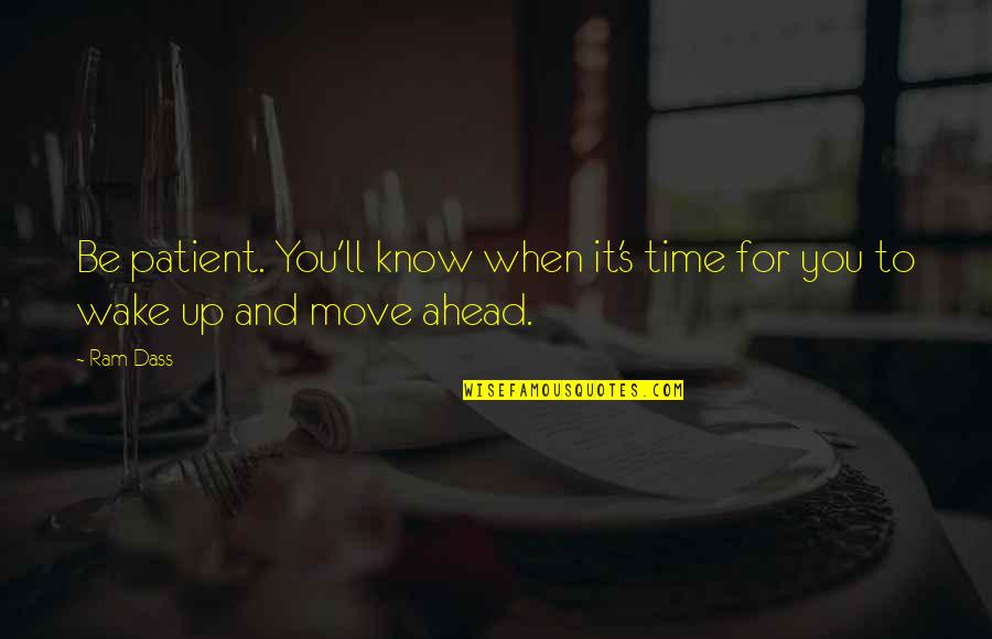 When You Know Its Time To Move On Quotes By Ram Dass: Be patient. You'll know when it's time for