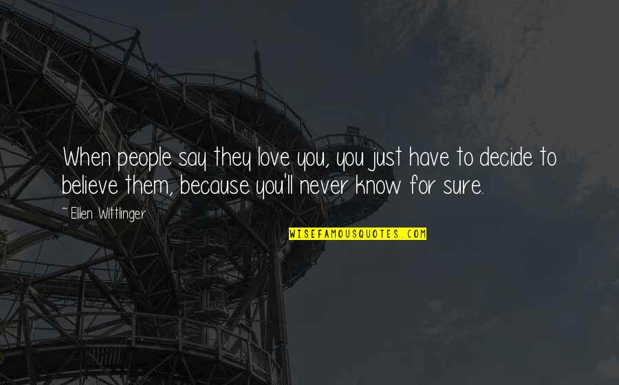 When You Know Love Quotes By Ellen Wittlinger: When people say they love you, you just When You Know Love Quotes By Ellen Wittlinger: When people say they love you, you just