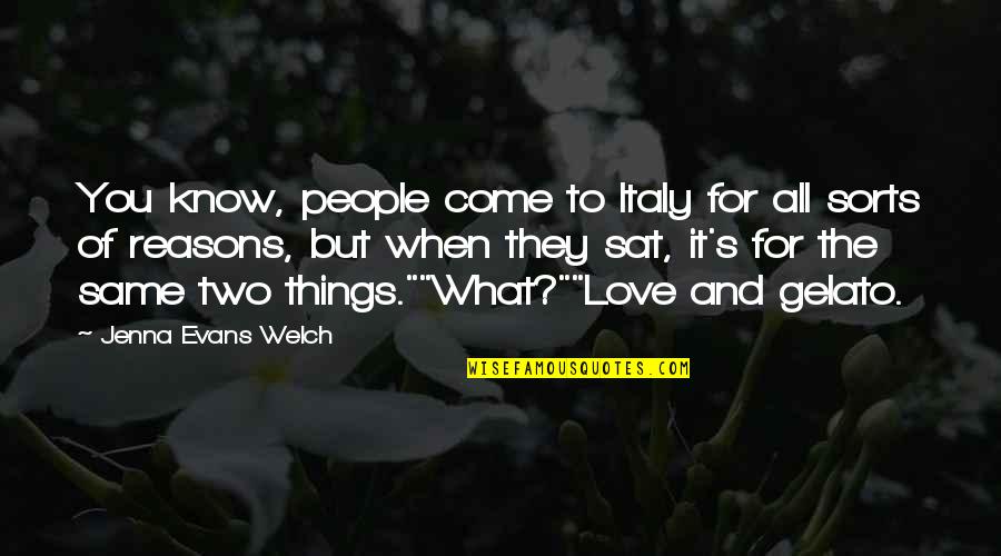 When You Know Things Quotes By Jenna Evans Welch: You know, people come to Italy for all When You Know Things Quotes By Jenna Evans Welch: You know, people come to Italy for all