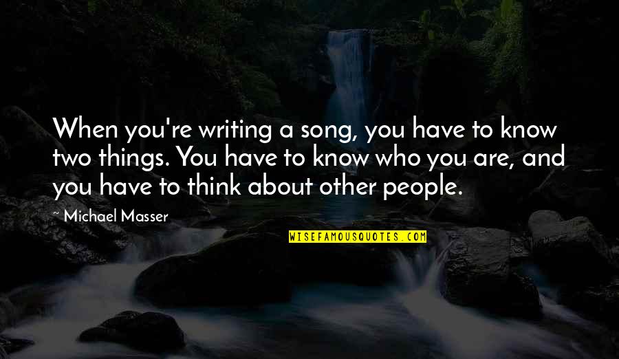When You Know Things Quotes By Michael Masser: When you're writing a song, you have to When You Know Things Quotes By Michael Masser: When you're writing a song, you have to