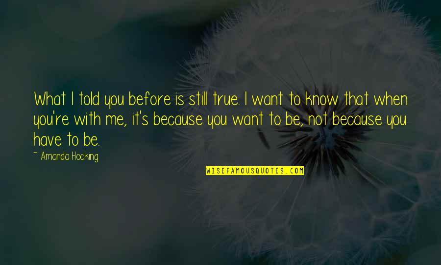 When You Know What You Know Quotes By Amanda Hocking: What I told you before is still true.