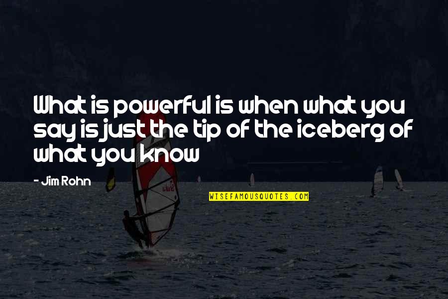 When You Know What You Know Quotes By Jim Rohn: What is powerful is when what you say