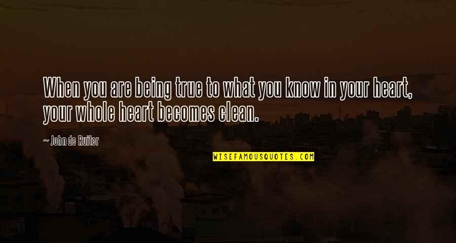 When You Know What You Know Quotes By John De Ruiter: When you are being true to what you