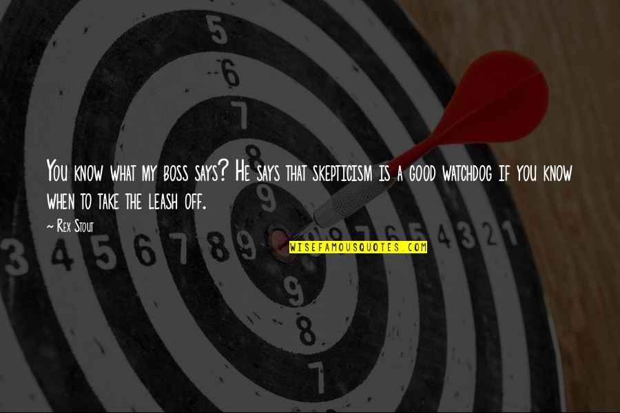 When You Know What You Know Quotes By Rex Stout: You know what my boss says? He says