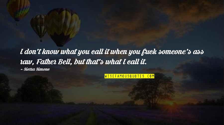 When You Know What You Know Quotes By Sierra Simone: I don't know what you call it when