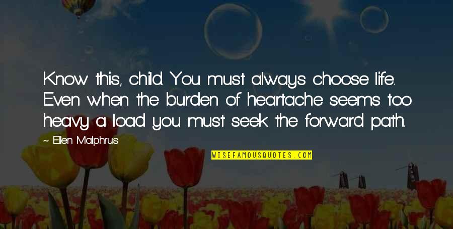 When You Know You Know Quotes By Ellen Malphrus: Know this, child. You must always choose life.