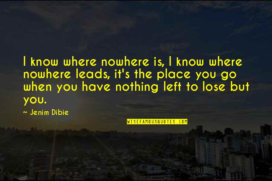 When You Know Your Place Quotes By Jenim Dibie: I know where nowhere is, I know where