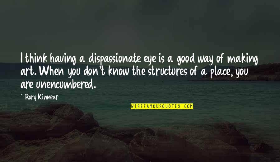 When You Know Your Place Quotes By Rory Kinnear: I think having a dispassionate eye is a