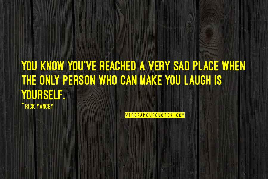 When You Laugh Quotes By Rick Yancey: You know you've reached a very sad place
