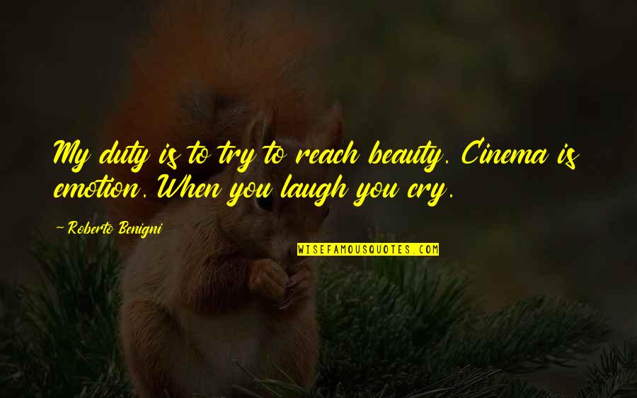 When You Laugh Quotes By Roberto Benigni: My duty is to try to reach beauty.