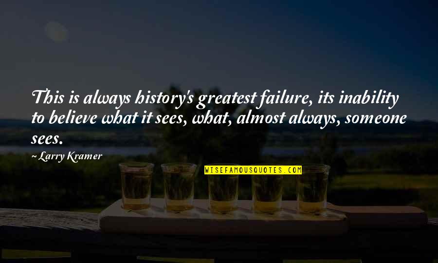 When You Learn Not To Care Quotes By Larry Kramer: This is always history's greatest failure, its inability When You Learn Not To Care Quotes By Larry Kramer: This is always history's greatest failure, its inability